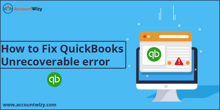 How to Fix QuickBooks Unrecoverable error