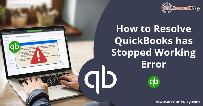 How to Resolve QuickBooks has Stopped Working Error