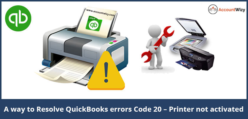 A way to Resolve QuickBooks errors Code 20 – Printer not activated