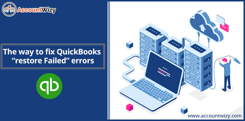 The way to fix QuickBooks “restore Failed” errors