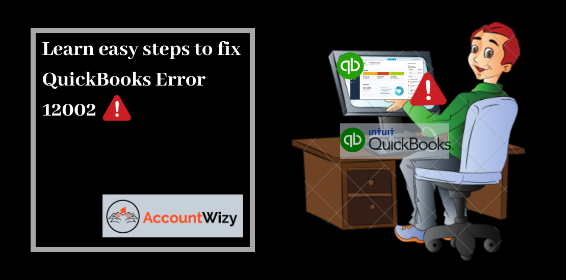 Learn easy steps to fix QuickBooks Error 12002