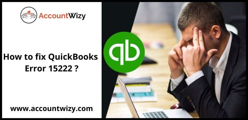How to fix QuickBooks Error 15222 ?