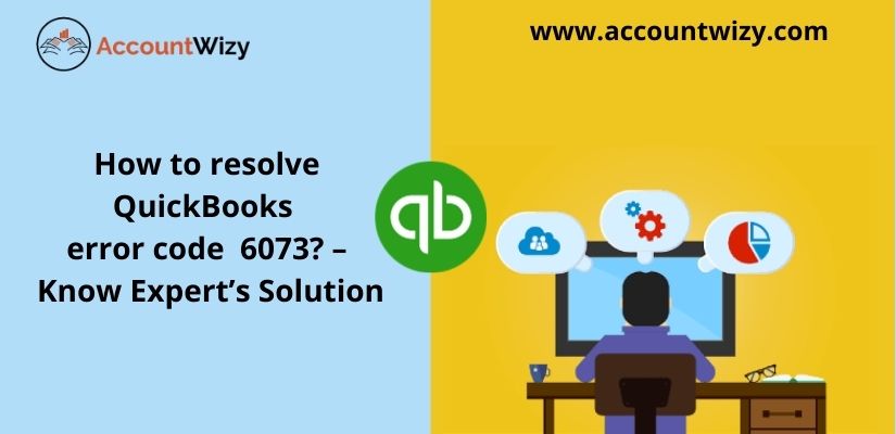 How to resolve QuickBooks error code 6073? – Know Expert’s Solution