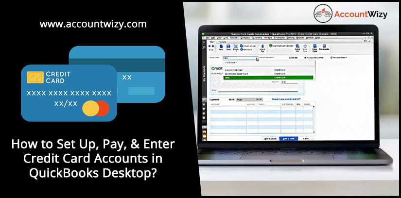 How to Set Up, Pay, & Enter Credit Card Accounts in QuickBooks Desktop?