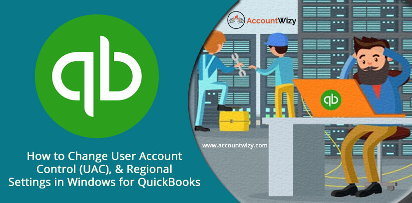 How to Change User Account Control (UAC), & Regional Settings in Windows for QuickBooks