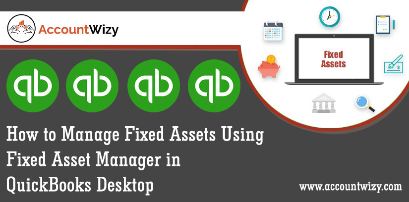 How to Manage Fixed Assets Using Fixed Asset Manager in QuickBooks Desktop