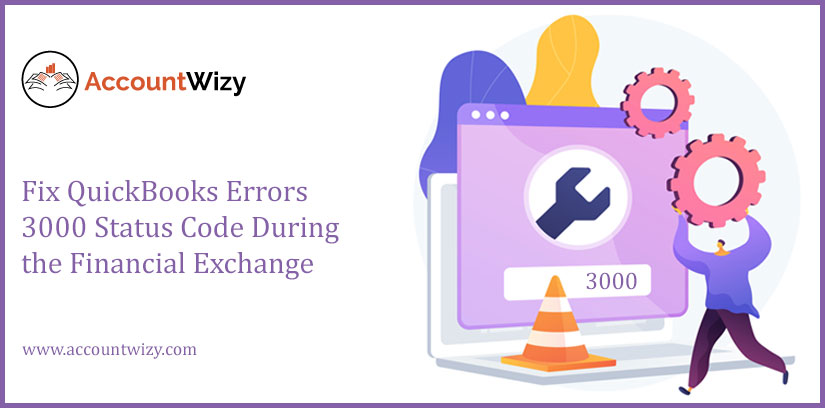 Fix QuickBooks Errors 3000 Status Code During the Financial Exchange