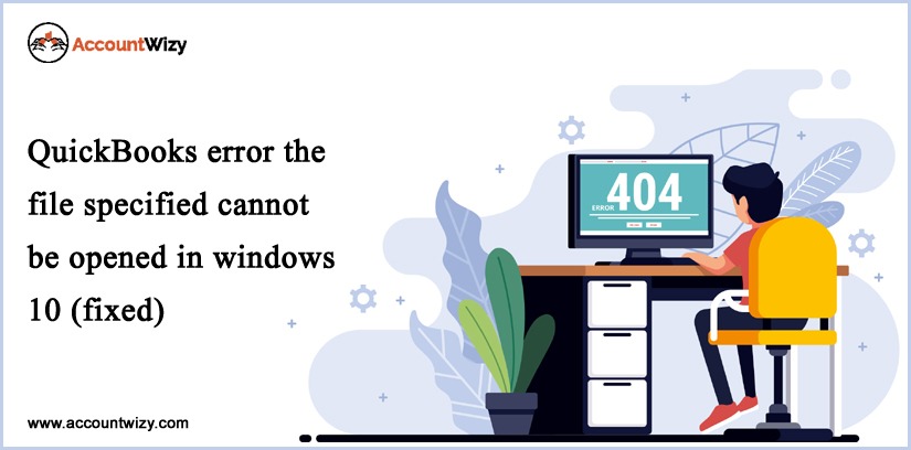 QuickBooks Error The File Specified Cannot Be Opened in Windows 10 (Fixed)