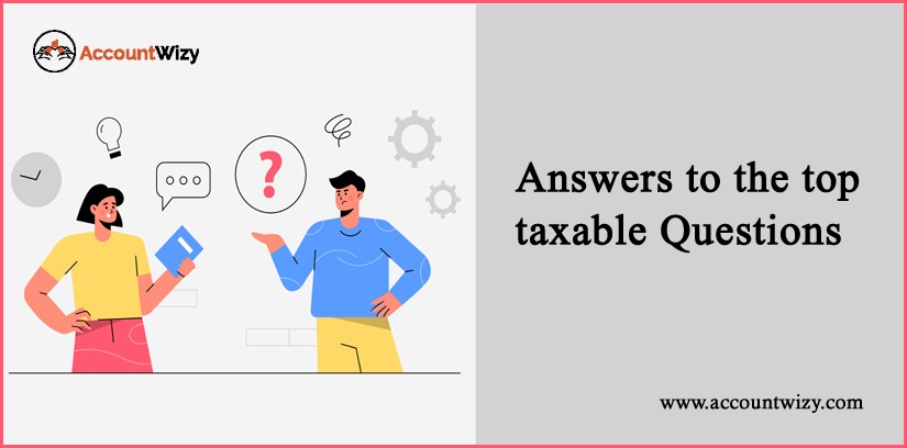 Answers to the Top Taxable Questions