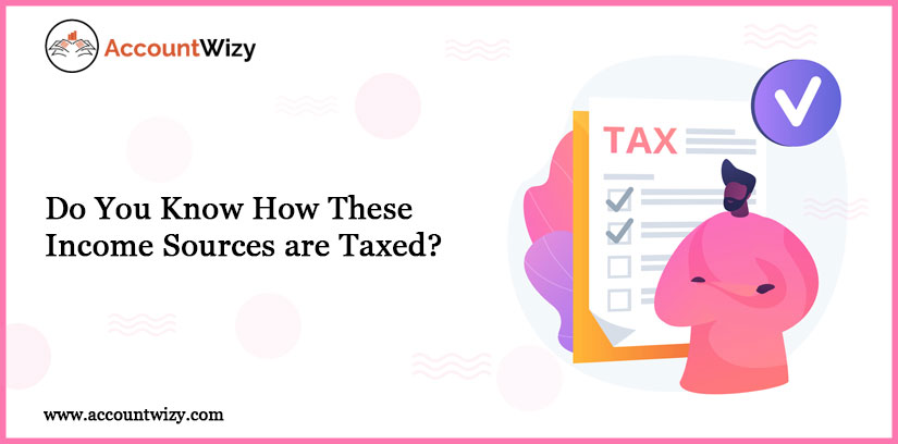 Do You Know How These Income Sources are Taxed?